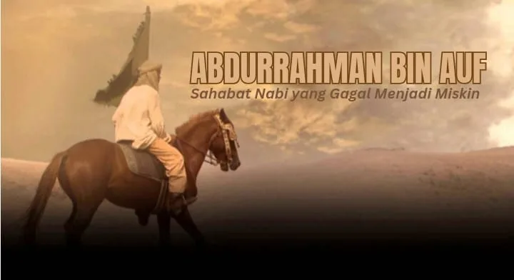 Siapa Sebenarnya Abdurrahman Bin Auf dan Mengapa Namanya