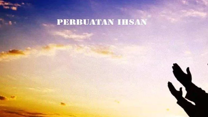 arti ihsan: Dalil-Dalil Utama tentang Ihsan