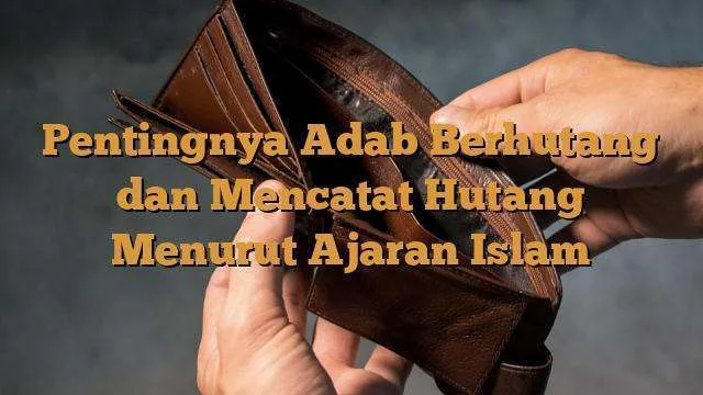 Rukun dan Prinsip Dasar dalam Adab Berhutang