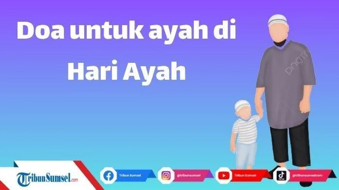 Doa untuk Ayah Lengkap Arab, Latin, dan Artinya