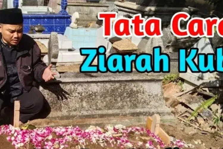 tata cara ziarah kubur - Hukum Ziarah Kubur dan Landasan Syariatnya