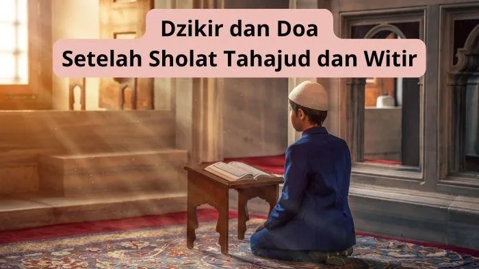 Doa Setelah Sholat Tahajud dan Witir dan Keutamaannya