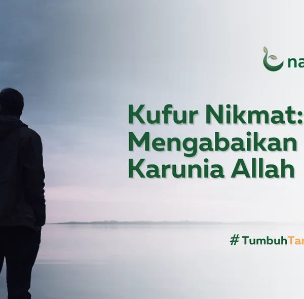 Apa Arti Kufur Nikmat dan Mengapa Ini Penting Dibahas