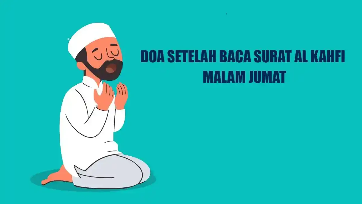 Doa Setelah Baca Al Kahfi Lengkap Arab, Latin, dan Artinya