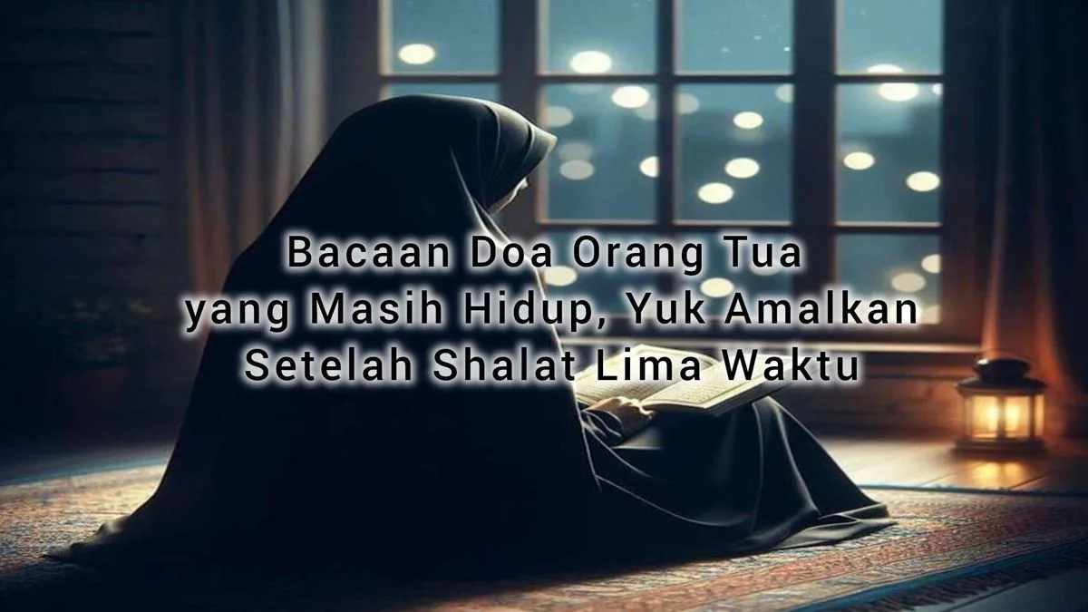doa untuk orang tua yang masih hidup: Doa untuk Kedua Orang Tua yang Sudah Meninggal: Kapan dan