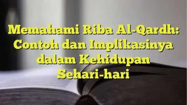 Definisi Riba Qardh dan Mengapa Ia Berbeda dari Riba Lainnya