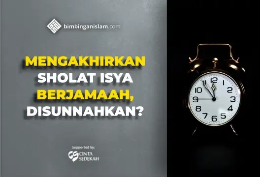sholat isya jam berapa - Apakah Sholat Isya Malam Hari Boleh Diakhirkan?