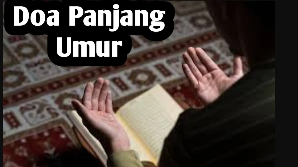 doa panjang umur: Doa Umur Panjang untuk Orang Tua dan Keluarga